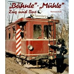 ' B�hnle'. ' M�hle'. Zug und Bus. Die Bahn im mittleren Schussental