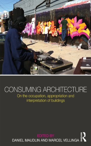 Consuming Architecture: On the occupation, appropriation and interpretation of buildings