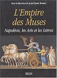 L'empire des muses : Napol�on, les Arts et les Lettres
