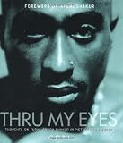 Thru My Eyes: Thoughts on Tupac Shakur in Pictures and Words
