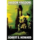 Robert E. Howard's Weird Works Volume 1: Shadow Kingdoms (Weird Works of Robert E. Howard) by Robert E. Howard