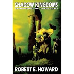 Robert E. Howard's Weird Works Volume 1: Shadow Kingdoms (Weird Works of Robert E. Howard)