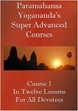 Swami Paramahansa Yogananda's Super Advanced Course (Number 1 divided In twelve lessons)