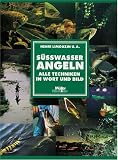 S&uuml;&szlig;wasser Angeln, alle Techniken in Wort und Bild - Henri Limouzin, Pierre Affre, Jacques Chavanne