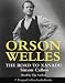 Books : Orson Welles: The Road to Xanadu