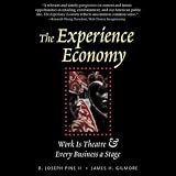 The Experience Economy: Work Is Theatre and Every Business Is a Stage