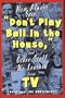 Mom Always Said, "Don't Play Ball in the House" (And Other Stuff We Learned from Tv)