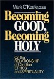 Becoming Good, Becoming Holy: On the Relationship of Christian Ethics and Spirituality