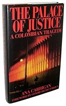 The Palace of Justice: A Colombian Tragedy The Palace of Justice: A Colombian Tragedy