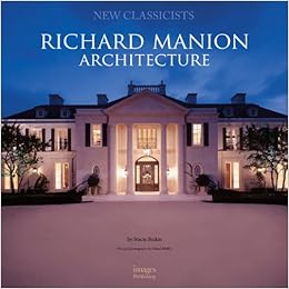 Richard Manion Architecture: New Classicists by Stacie Stukin