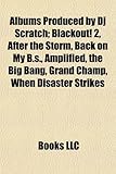 Albums Produced by DJ Scratch: Blackout! 2, After the Storm, Back on My B.S., Amplified, the Big Bang, Grand Champ, When Disaster Strikes-