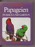 Produkt-Bild: Papageien in Haus und Garten. Sittiche, Kakadus, Unzertrennliche, Sperlingspapageien, Arara, Amazonen, Graupapageien und andere mehr.