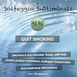 Quit Smoking: Become a Non-Smoker Today, Self Help: Chakra Guided Meditation, Solfeggio Frequencies & Subliminal Affirmations - Solfeggio Subliminals