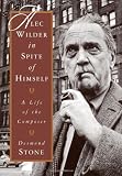 Alec Wilder in Spite of Himself: A Life of the Composer