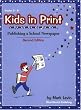 Kids in Print: Publishing a School Newspaper, Second Edition