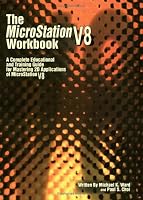 The Microstation V8 Workbook: A Complete Educational and Training Guide for Mastering 2d Applications of Microstation V8