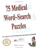 75 Medical Word Search Puzzles: For Health-Care Professionals Who Love a Challenge