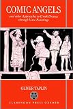 Comic Angels: And Other Approaches to Greek Drama through Vase-Paintings