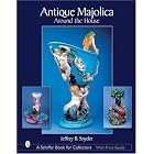 Antique Majolica Around The House: Around The House (Schiffer Book for Collectors) by Jeffrey B. Snyder