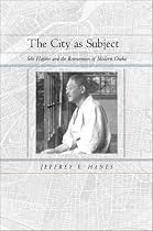The City as Subject: Seki Hajime and the Reinvention of Modern Osaka (Twentieth-century Japan: The Emergence of a World Power)