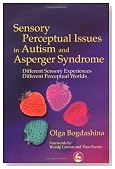 Sensory Perceptual Issues in Autism and Asperger Syndrome: Different Sensory Experiences, Different Perceptual Worlds