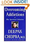 Overcoming Addictions: The Spiritual Solution (Chopra, Deepak. Perfect Health Library.)