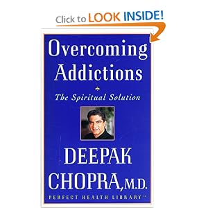Overcoming Addictions: The Spiritual Solution (Chopra, Deepak. Perfect Health Library.) [Paperback]