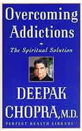 Overcoming Addictions: The Spiritual Solution (Chopra, Deepak. Perfect Health Library.)