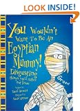 An Egyptian Mummy (You Wouldn't Want to be)