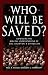Who Will Be Saved?: Defending the Biblical Understanding of God, Salvation, and Evangelism