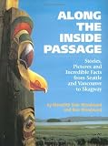 Along the Inside Passage: Stories, Pictures and Incredible Facts from Seattle and Vancouver to Skagway