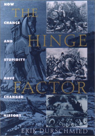 The Hinge Factor: How Chance and Stupidity Have Changed History