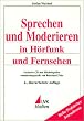 Sprechen und Moderieren in H�rfunk und Fernsehen. mit CD.