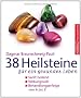 38 Heilsteine f�r ein gesundes Leben: Sanft heilend, Wirkungsvoll, Behandlungserfolge von A - Z