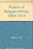 The rulers of Belgian Africa, 1884-1914