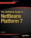 The Definitive Guide to NetBeans™ Platform 7