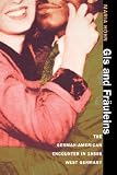 GIs and Fräuleins: The German-American Encounter in 1950s West Germany