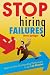 Stop Hiring Failures! Stop Hiring Failures!