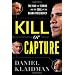 Kill or Capture: The War on Terror and the Soul of the Obama Presidency
