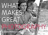 What makes great photography : 80 masterpieces explained