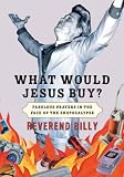What Would Jesus Buy?: Fabulous Prayers in the Face of the Shopocalypse