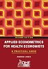 Applied Econometrics for Health Economists: A Practical Guide