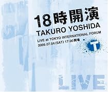 18時開演~TAKURO YOSHIDA LIVE at TOKYO INTERNATIONAL FORUM~(DVD付)