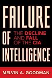 cover of Failure of Intelligence: The Decline and Fall of the CIA