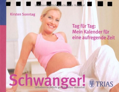 Schwanger! Tag für Tag: Mein Kalender für eine aufregende Zeit