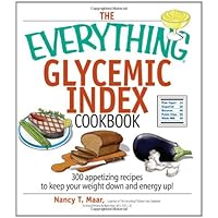The Everything Glycemic Index Cookbook: 300 Appetizing Recipes to Keep Your Weight Down And Your Energy Up (Everything (Cooking))