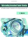 Understanding International Counter Terrorism: A Professional's Guide to the Operational Art
