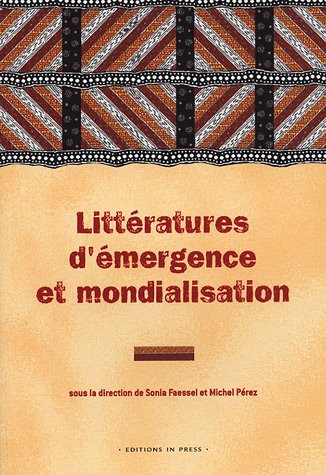 Littératures d'émergence et mondialisation : Emergent literatures and globalisation : Théorie, société et politique : Theory, society and politics