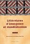 Litt�ratures d'�mergence et mondialisation : Emergent literatures and globalisation : Th�orie, soci�t� et politique : Theory, society and politics