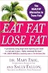 Eat Fat, Lose Fat: The Healthy Alternative to Trans Fats